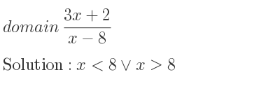 The domain of (3x+2)/(x-8) is x<8\lor x>8
